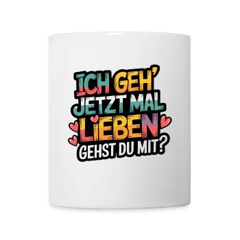 Ich gehe jetzt mal lieben - positiv denken. Motivi - Tasse - Weiß - Vorne