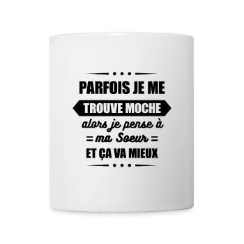 PARFOIS JE ME TROUVE MOCHE ET JE PENSE À MA SOEUR - Mug blanc - blanc - Devant