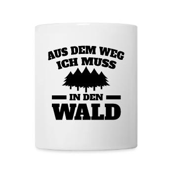 Aus dem Weg ich muss in den Wald - Tasse - Weiß - Vorne