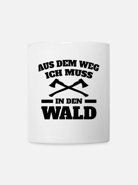 Aus dem Weg ich muss in den Wald Spruch Sprüche - Tasse - Weiß