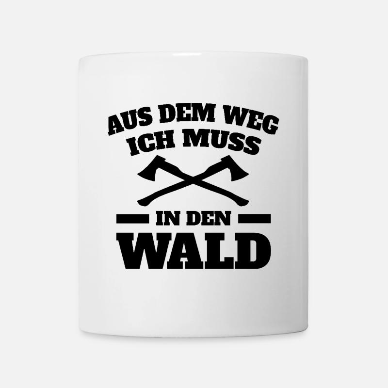 Aus dem Weg ich muss in den Wald Spruch Sprüche - Tasse - Weiß