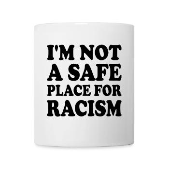i'm not a safe place for racism - Mug - white - Front