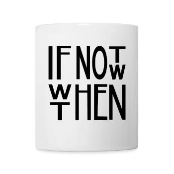 If not now, when then – motivational slogan motif - Mug - white - Front