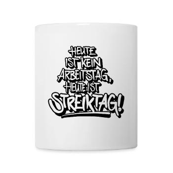 Heute ist kein Arbeitstag, heute ist Streiktag! - Tasse - Weiß - Vorne