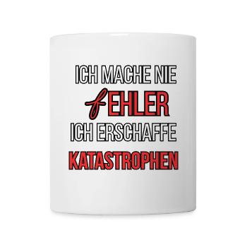 Ich mache nie Fehler ich erschaffe Katastrophen - Tasse - Weiß - Vorne