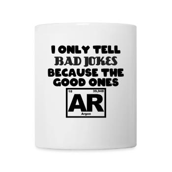 Only tell Bad jokes because the good ones Argon - Mug - white - Front