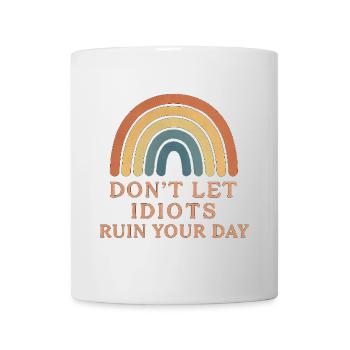 don t let idiots ruin your day - Tasse - Weiß - Vorne