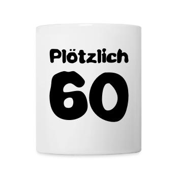 Plötzlich 60 Jahre - Tasse - Weiß - Vorne