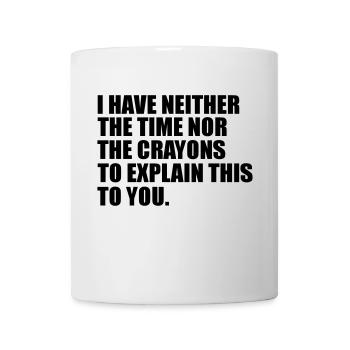 Ich habe weder die Zeit lustig Zitat - Tasse - Weiß - Vorne