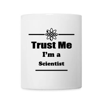 Vertrauen Sie mir, ich bin ein Wissenschaftler - - Tasse - Weiß - Vorne