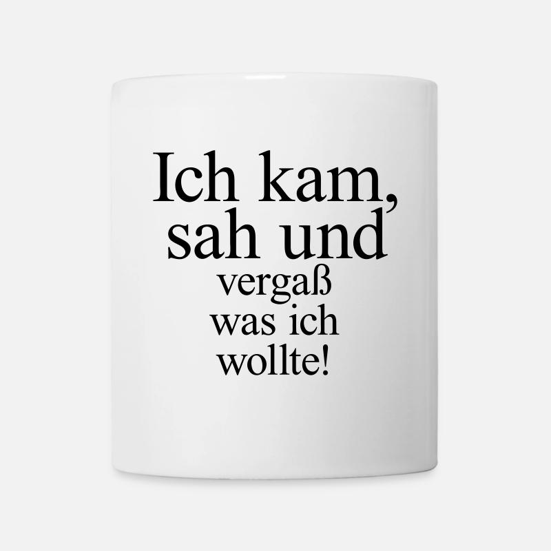 Ich kam - sah und vergaß was ich wollte! - Tasse - Weiß