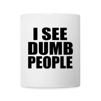 Ich sehe dumme Leute lustiges Zitat - Tasse - Weiß - Vorne