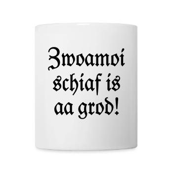 Zwoamoi schiaf is aa grod! Handwerker Spruch - Tasse - Weiß - Vorne