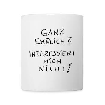 Ganz ehrlich ?? interessiert mich nicht !! - Tasse - Weiß - Vorne
