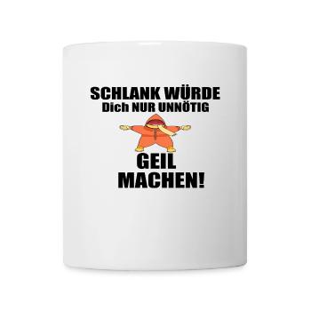 Schlank würde dich nur unnötig Geil machen 202 Ide - Tasse - Weiß - Vorne