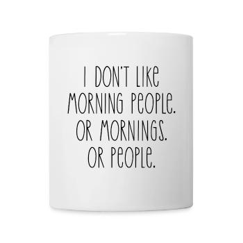 Ich mag keine Morgenmenschen - Tasse - Weiß - Vorne