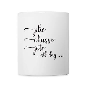 Ballerina Ballett Spruch Plie Chasse Jete All Day - Tasse - Weiß - Vorne