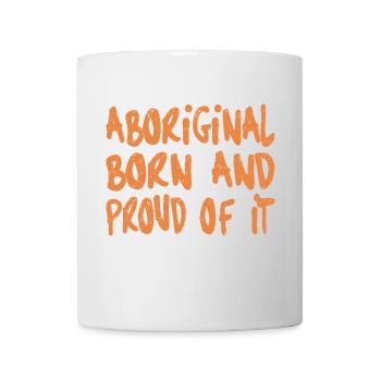 ABORIGINAL BORN AND PROUD OF IT - Tasse - Weiß - Vorne