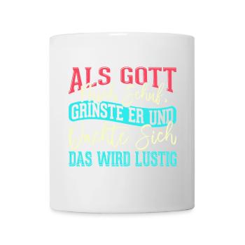 Als Gott mich schuf grinste er - das wird lustig - Tasse - Weiß - Vorne