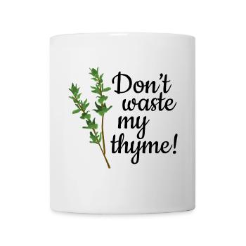 Don't Waste My Thyme - Tasse - Weiß - Vorne