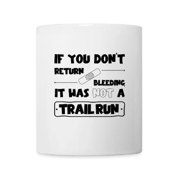 If you don't come back bleeding, no trail run - Mug - white - Front