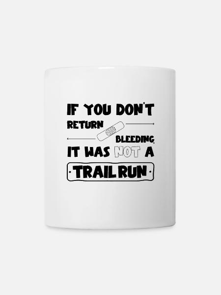 If you don't come back bleeding, no trail run - Mug - white