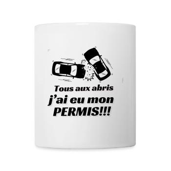 Tous aux abris, j'ai eu mon permis!!! - Mug blanc - blanc - Devant