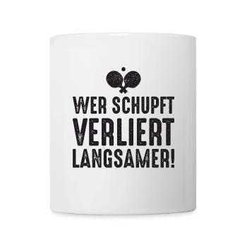 Ping Pong Spruch Wer schupft verliert langsamer - Tasse - Weiß - Vorne