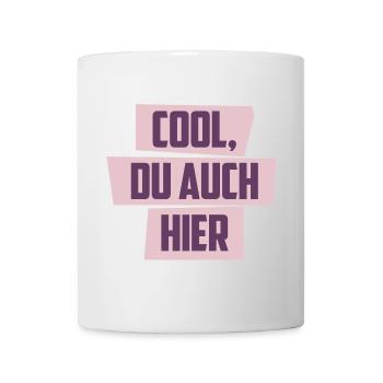 Cool, Du auch hier - Tasse - Weiß - Vorne