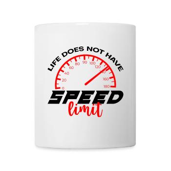 Life Does Not Have Speed Limit 4 - Tasse - Weiß - Vorne