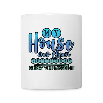 My House Was Clean Yesterday Sorry You Missed It 3 - Mug - white - Front