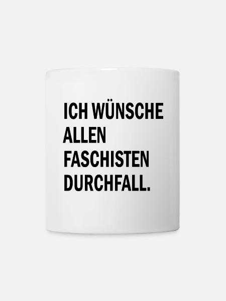 Ich wünsche allen Faschisten Durchfall - Tasse - Weiß