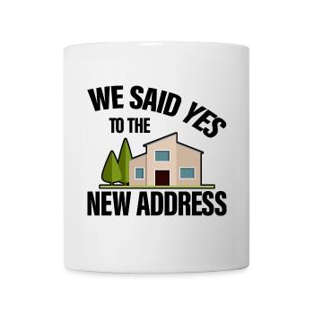 We Said Yes To The New Address 2 - Tasse - Weiß - Vorne