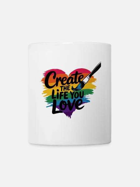 Erschaffe das Leben, das du liebst - Tasse - Weiß