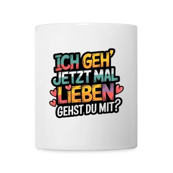 Ich gehe jetzt mal lieben - positiv denken - Tasse - Weiß - Vorne