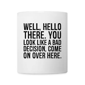Well hello there you look like a bad decision - Mug - white - Front