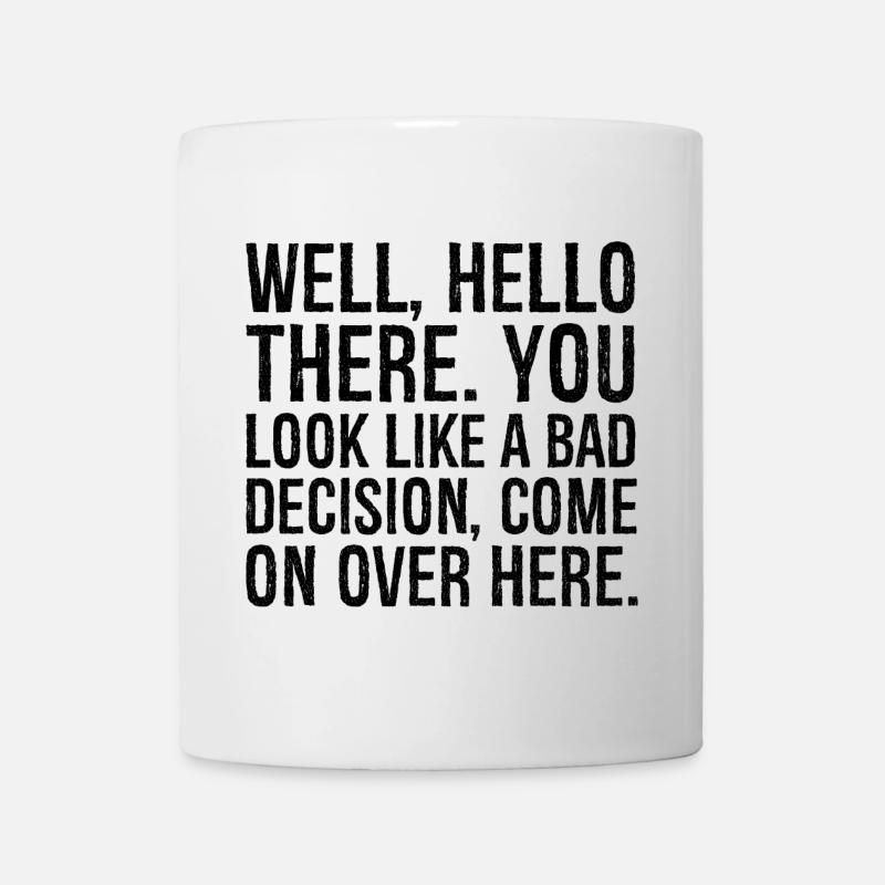 well hello there you look like a bad decision - Tasse - Weiß