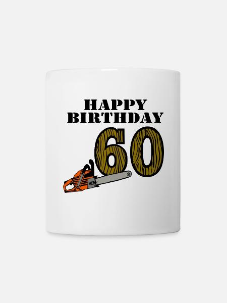 60. Geburtstag , Motorsäge Happy Birthday (25) - Tasse - Weiß