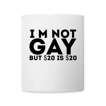 I'm Not Gay But 20 Dollars is 20 Dollars - Mug - white - Front