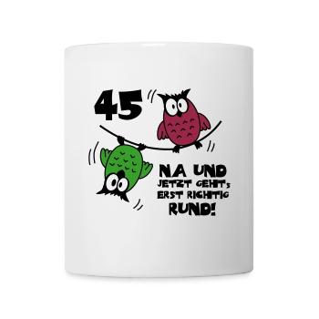 45. Geburtstag - Eulen "na und" - Tasse - Weiß - Vorne