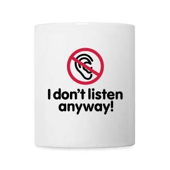I don't listen anyway - Tasse - Weiß - Vorne