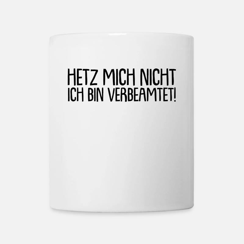 Hetz mich nicht - ich bin verbeamtet ! - Tasse - Weiß