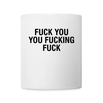 FUCK You fuck her fuck - Mug - white - Front
