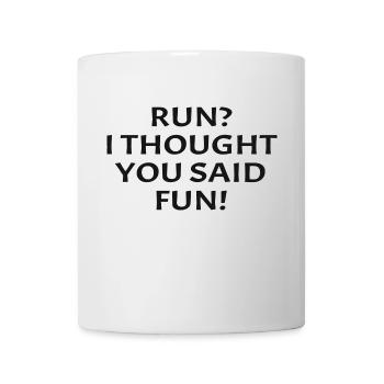 Run I Thought You Said Fun Funny Running Runner - Mug - white - Front