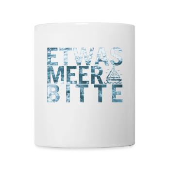Etwas Meer Bitte - Tasse - Weiß - Vorne