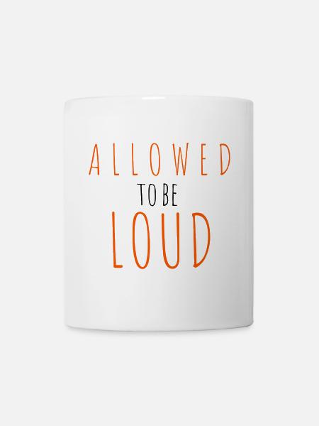 Allowed to be Loud - Tasse - Weiß