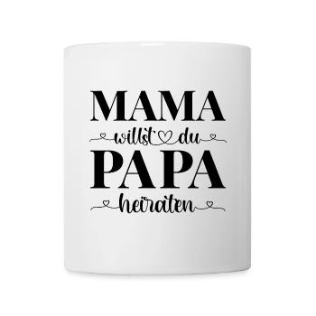 Heiratsantrag Antrag Mama willst du Papa heiraten - Tasse - Weiß - Vorne