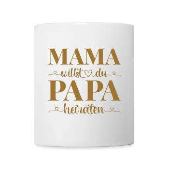Hochzeit Antrag Kind Mama willst du Papa heiraten - Tasse - Weiß - Vorne
