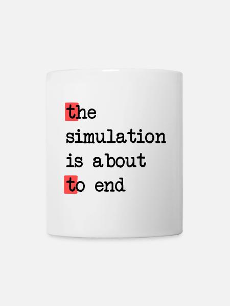 Das Ende der Simulation, Sci-Fi Matrix Humor Shirt - Tasse - Weiß
