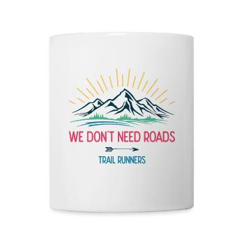 We Don't Need Roads. Trail Runners - Mug - white - Front